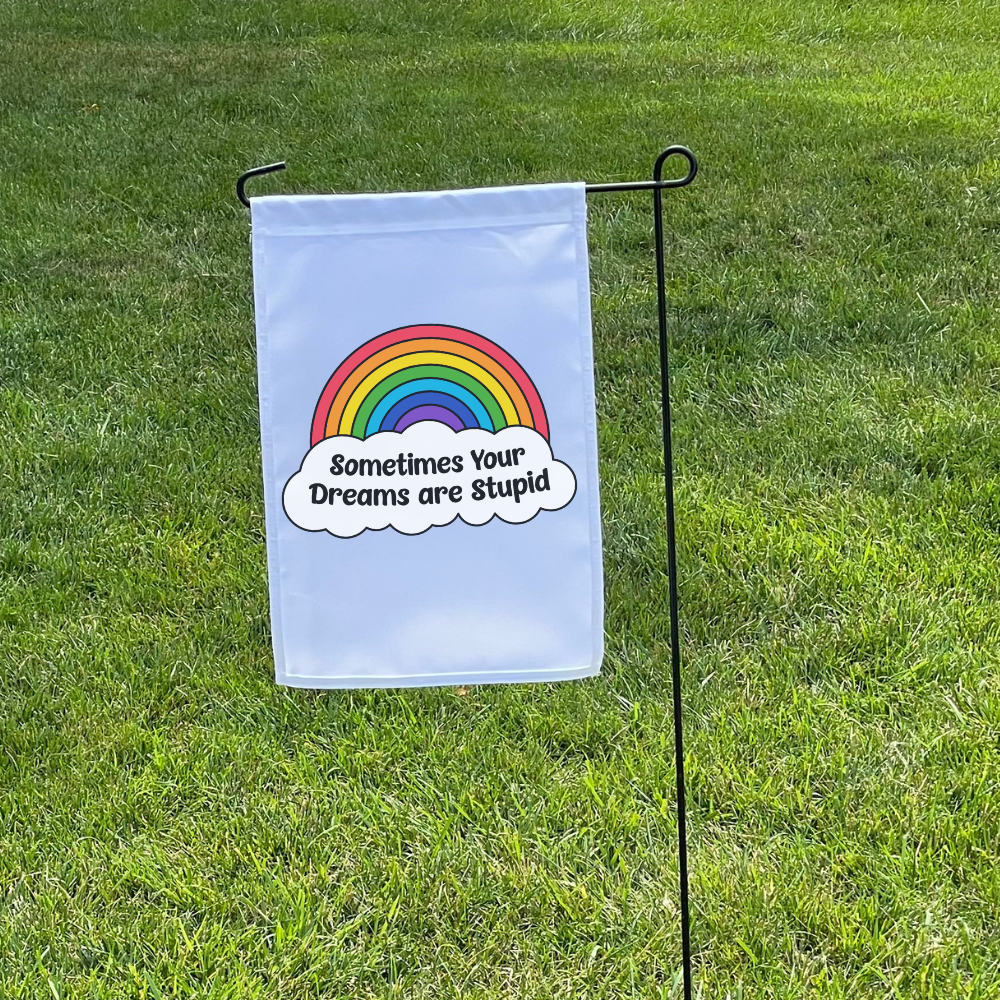 Sometimes Your Dreams Are Stupid | Garden Flag - Dream Maker Pins