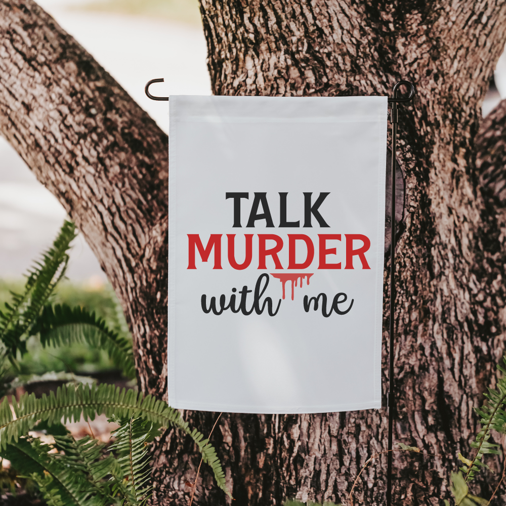 Talk Murder With Me | Garden Flag - Dream Maker Pins