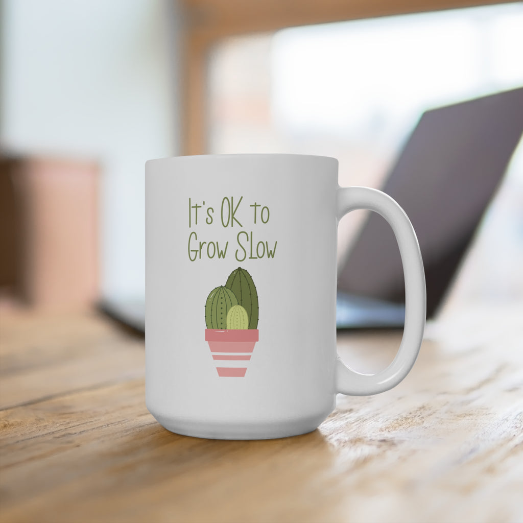 It's OK to Grow Slow | Mug 15oz - Dream Maker Pins