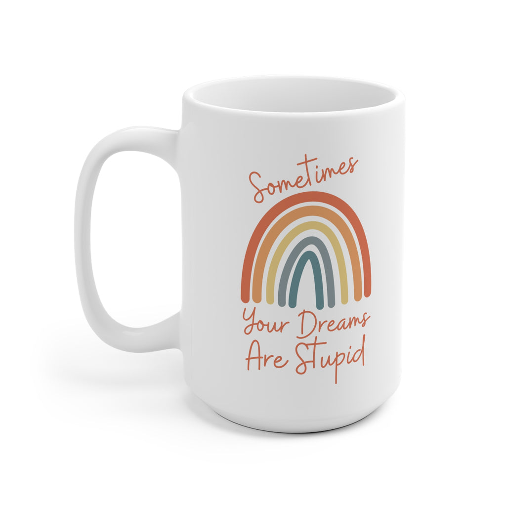 Sometimes Your Dreams Are Stupid | Ceramic Mug 15oz - Dream Maker Pins