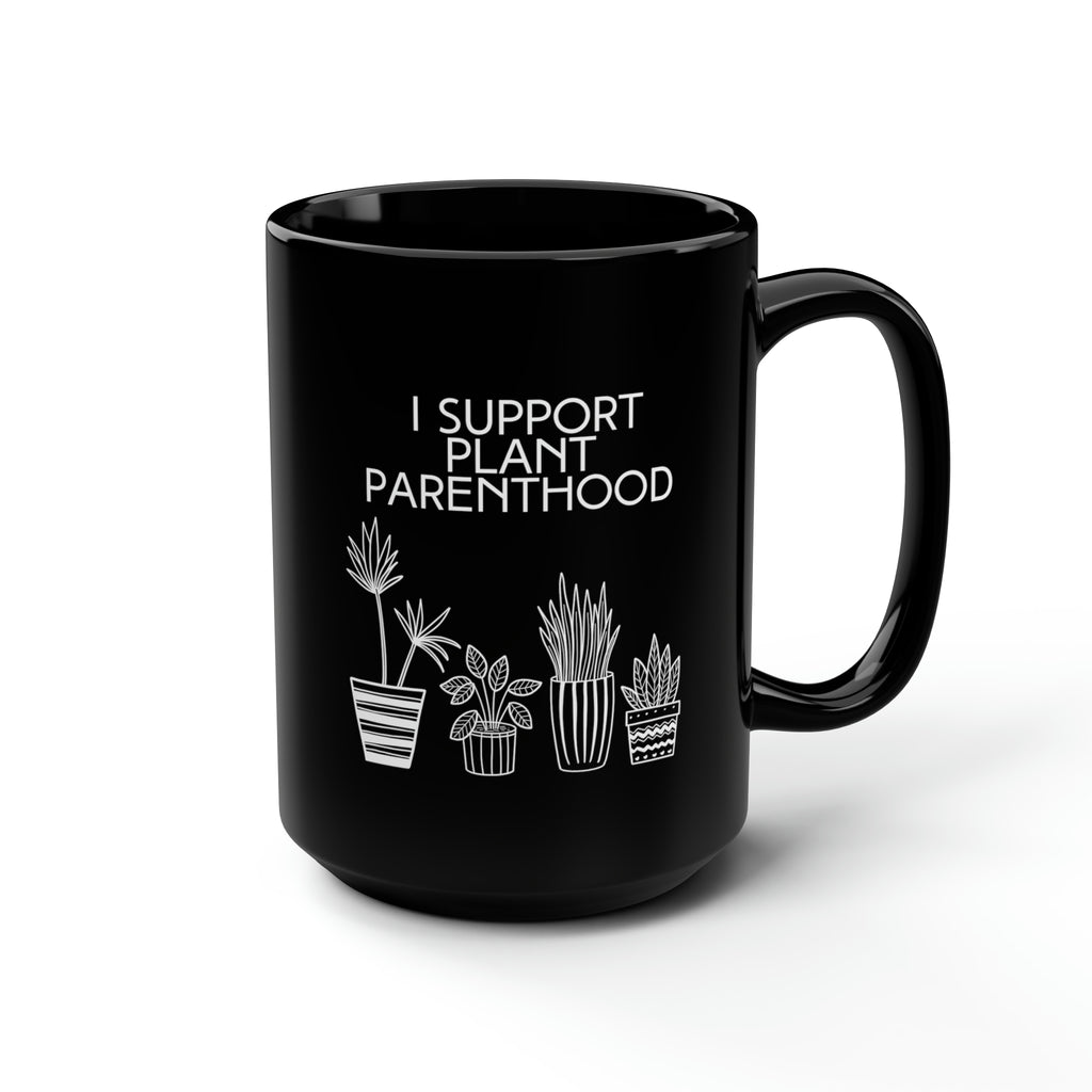 I Support Plant Parenthood | Black Ceramic Mug 15oz - Dream Maker Pins