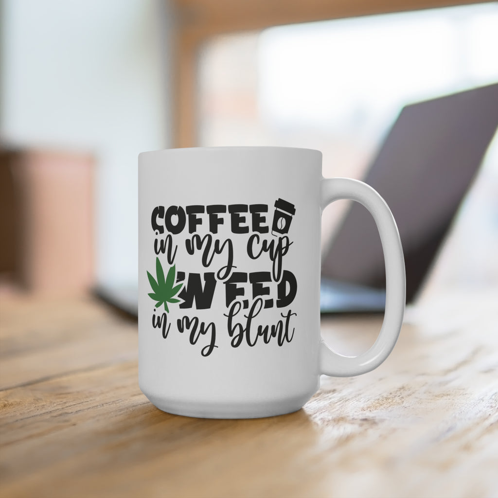 Coffee In My Cup, Weed In My Blunt | Mug 15oz - Dream Maker Pins