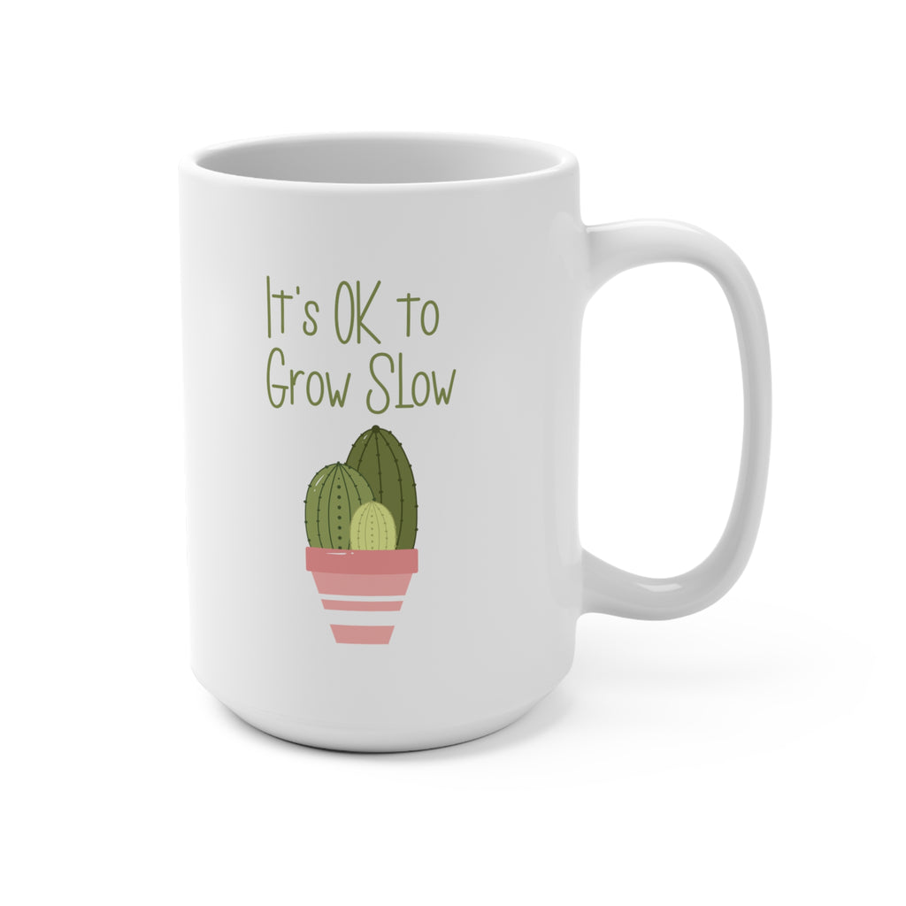 It's OK to Grow Slow | Mug 15oz - Dream Maker Pins