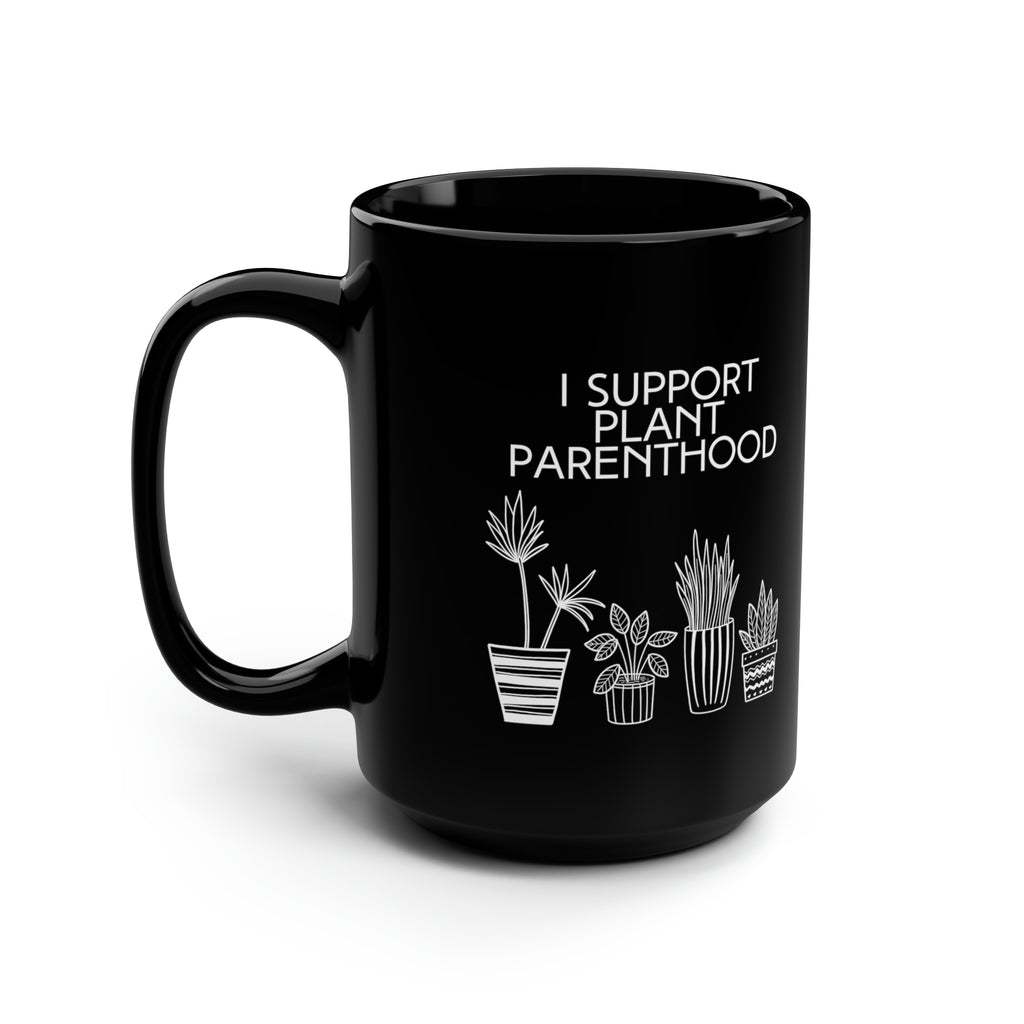 I Support Plant Parenthood | Black Ceramic Mug 15oz - Dream Maker Pins