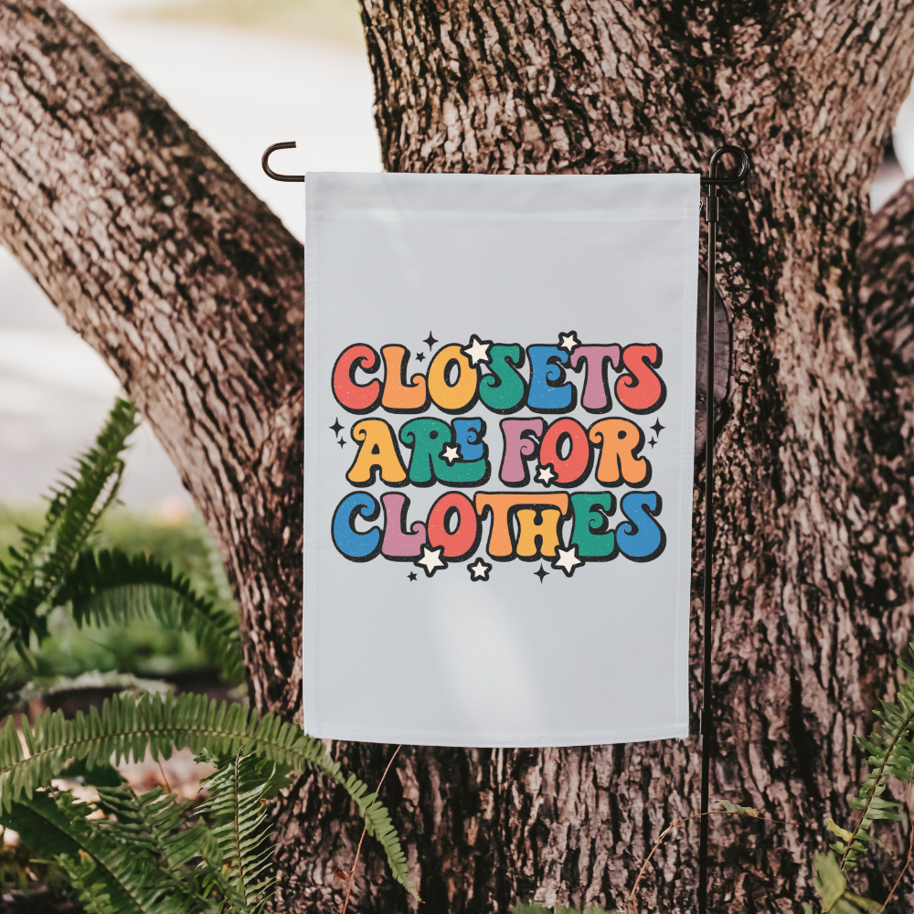 Closets Are For Clothes | Garden Flag - Dream Maker Pins