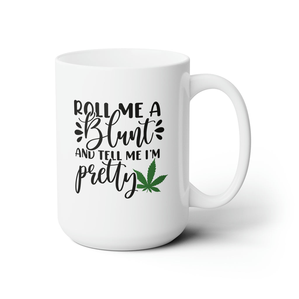 Roll Me a Blunt and Tell Me I'm Pretty | Ceramic Mug 15oz - Dream Maker Pins