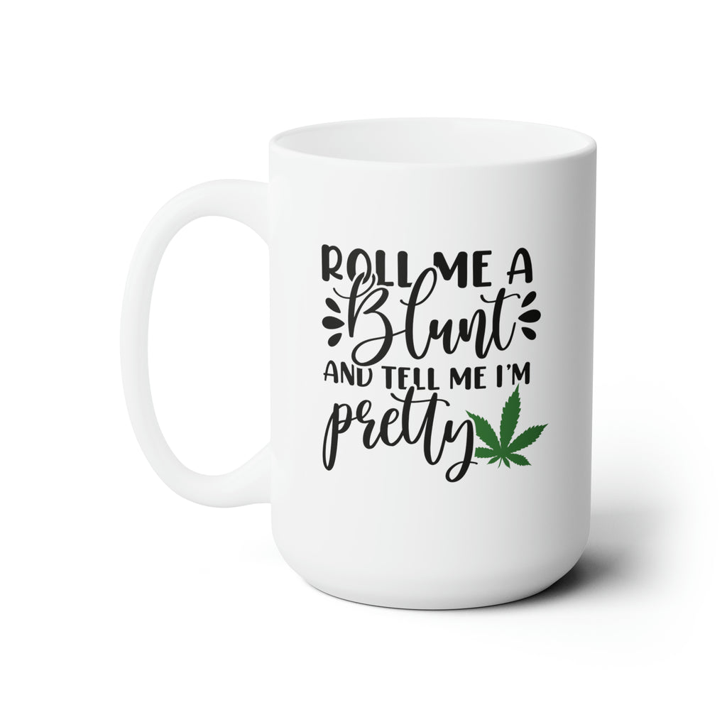 Roll Me a Blunt and Tell Me I'm Pretty | Ceramic Mug 15oz - Dream Maker Pins
