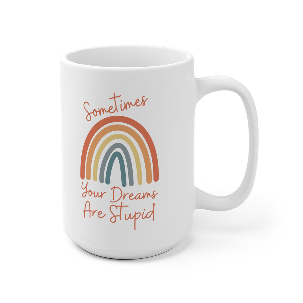 Sometimes Your Dreams Are Stupid | Ceramic Mug 15oz - Dream Maker Pins