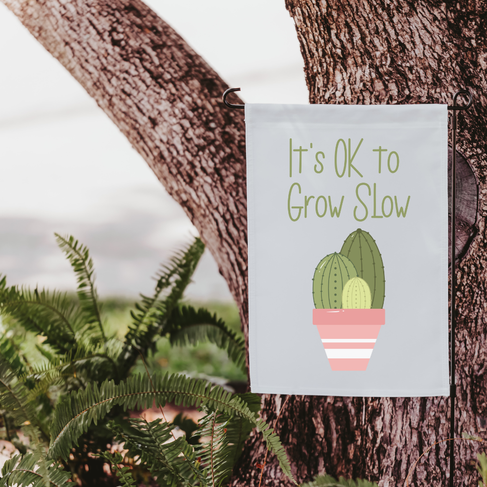 It's OK to Grow Slow | Garden Flag - Dream Maker Pins