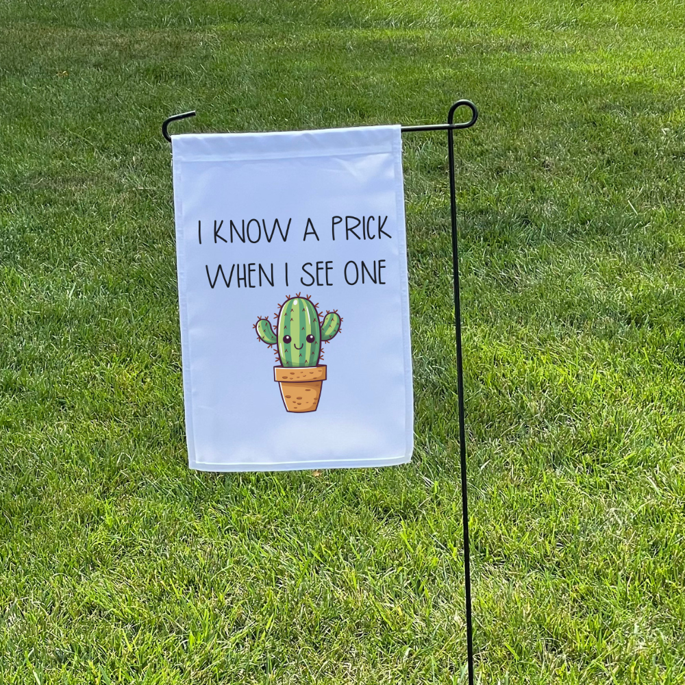 I Know a Prick When I See One | Garden Flag - Dream Maker Pins
