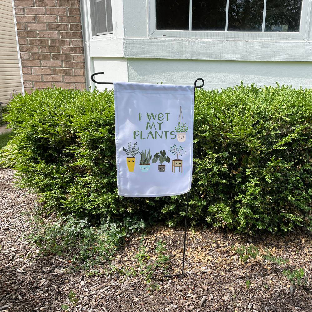 I Wet My Plants | Garden Flag - Dream Maker Pins